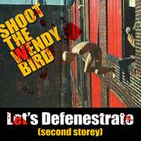 Let's Defenestrate (2nd Storey) - by SHOOT THE WENDY BIRD by The Inconsistent Jukebox