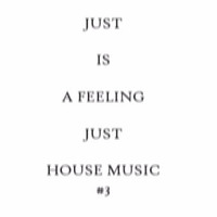 Just Is A Feeling Just House Music #3 by BreakFuse