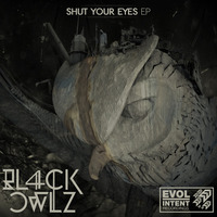 Bl4ck Owlz - Shut Your Eyes E.P. Available now! by Evol Intent