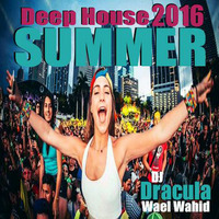 176 WAEL WAHID (DJ DRACULA) - Deep House Summer 2016 by Wael Wahid DJ Dracula