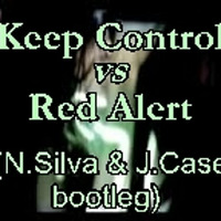 Keep Control Vs Red Alert (N.silva &amp; J.case bootleg) Free download by Nick Silva