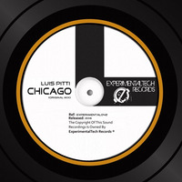 Luis Pitti - Chicago (Original Mix)COMMING SOON !!!! by ExperimentalTech Records