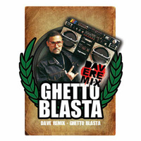 Dave Remix - Ghetto Blasta [Download] by Dave RMX