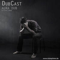 DubCast by Aura Dub #006 by Aura Dub