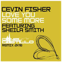 Cevin Fisher Feat. Sheila Smith - Love You Some More (Daniel Castillo Remix 2k16) by Daniel Castillo
