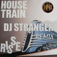 Risse - House Train (DJ Stranger Remix) by DJ    STRANGER