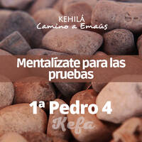 1ª Pedro (Kefa) 4 | Mentalízate para las pruebas by Kehila Camino a Emaus