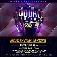 The Double Trouble Mixxtape 2016 Volume 9 by Dj Joe Mfalme
