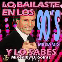 LO BAILASTE EN LOS 90´S Y LO SABES (MEGAMIX) BY DJ SOLRAC by DJ Solrac & J.Palencia - JS MUSIC