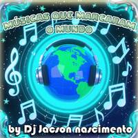Músicas que Marcaram o mundo by dj Jacson nascimento by Jacson nascimento dj