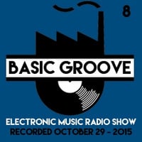 BASIC GROOVE ELECTRONIC MUSIC RADIO SHOW °8 Presented by Antony Adam - Recorded October 29 - 2015 by Antony Adam