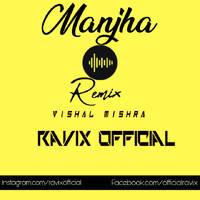 Manjha (Remix) Vishal Mishra_Ravix Official by Ravix Official