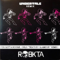 You Gotta Boogie, Child (Undertale "Death By Glamour" Remix)[FREE DOWNLOAD] by RoBKTA