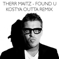 Therr Maitz – Found U (Kostya Outta Remix) by Kostya Outta