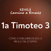 1a Timoteo 3 | Cómo conducirnos en la kehila del Eterno by Kehila Camino a Emaus