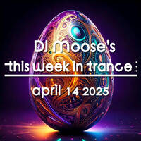 DJ Moose's TWIT - April 14, 2025 - This Week In Trance by DJ Moose