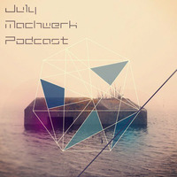 Herr Klang - Machwerk Podcast July #019 by Machwerk