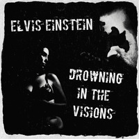 Elvis Einstein - Drowning In The Visions (FREE DOWNLOAD!!!) by Elvis Einstein