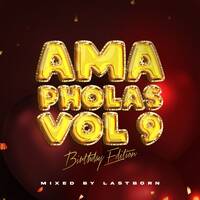 Ama Pholas Vol 9 Mixed By Lastborn(Birthday Edition) by Dj LastbornSA