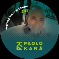 Positive Vibes Mixshow #298 by Paolo Kanà