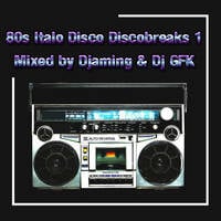 80s Italo Disco Discobreaks 1 (2020 Mixed by Djaming &amp; Dj GFK) by Gilbert Djaming Klauss