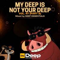 My Deep Is Not Your Deep vol. 47(Part 2) mixed by Deep Essentials by Deep Essentials