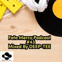 Fate Mercy Records Podcast 43 Mixed By Deep-Tee (SA) by Fate Mercy Records