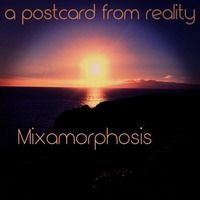 A Postcard From Reality by Mixamorphosis