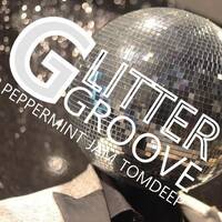 GLITTER &amp; GROOVE HOUSE PARTY ( PEPPERMINT JAM VOL.17) By TOMDEEP by TOMDEEP