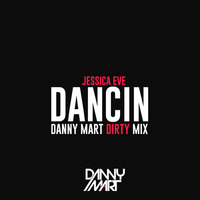 Jessica Eve - Dancin (Danny Mart New Dirty Mix) by Danny Mart