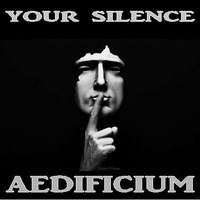 Your Silence by AEDIFICIUM