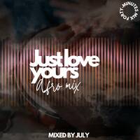 Just Love Yours Afro Mix Mixed By July by July