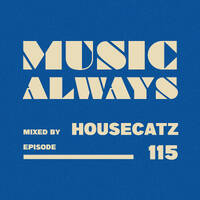 E115 Music Always x Housecatz by Music Always