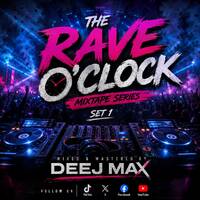 RAVE O’CLOCK MIXTAPE 💿 SERIES BY DEEJ MAX. (SET1) -0786683849 by DEEJ MAX