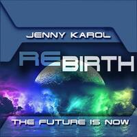 Jenny Karol - ReBirth.The Future is Now! #57 by Jenny Karol ॐ