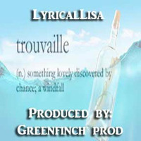 Trouvaille - LyricalLisa (Production by: Greenfinch Prod) by LyricalLisa