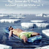 Dj Fresh M &amp;  Matt Gwenn - entspannt durch den Winter Vol.2 by Dj Fresh M & Matt Gwenn