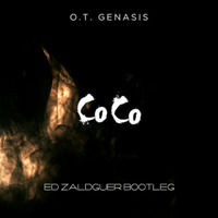 O.T. Genasis - CoCo ( Ed Zaldguer Bootleg) by ED ZALDGUER (Dram3r)