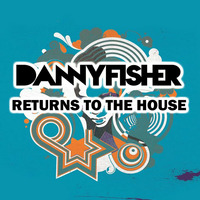 Danny Fisher Returns To The House by Danny Fisher