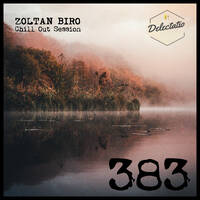 Zoltan Biro - Chill Out Session 383 [including: Delectatio Special Mix] by Zoltan Biro