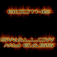 Boothe - Swallow My Bass (Original Mix) by Boothe