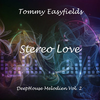 Tommy Easyfields - //Stereo Love// DeepHouse Melodien Vol. 2 by Tommy Easyfields