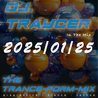 The Trance-Form-Mix (2025/01/25) by DJ.Traycer