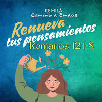 Romanos 12:1-8 | Renueva tus pensamientos by Kehila Camino a Emaus