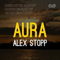 Alex Stopp - Aura (Original Mix) by Alex Stopp