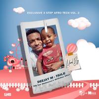 Exclusive 3 Step Afro Tech Vol.2 Mixed By Deejay M-Tsile(My Son Matlaaona's Birthday Mix) by Officixl Deejay M-Tsile