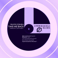 Take Me Back (Original Mix)[ExperimentalTech Records] by Rhys O'Shea
