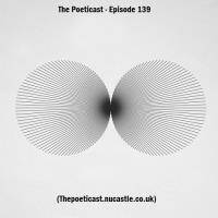 The Poeticast - Episode 139 (Thepoeticast.nucastle.co.uk) by The Poeticast