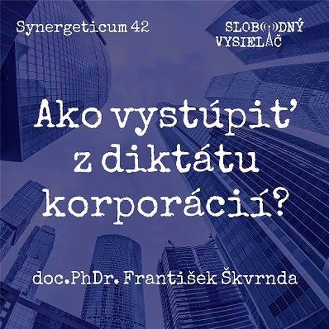 Synergeticum 42 - 2017-05-02 Ako vystúpiť z diktátu korporácií? episode artwork