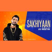 Sakhiyaan Remix | DJ REETIK | Maninder Buttar | New Punjabi Songs 2019 | DJ REETIK REMIX by DJ REETIK